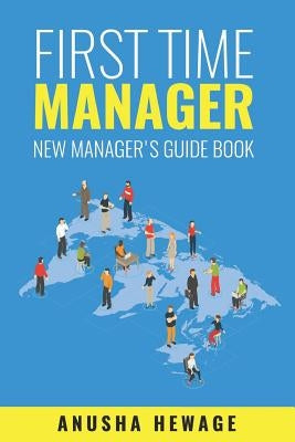 First Time Manager: New Manager's Guide Book by Hewage, Anusha