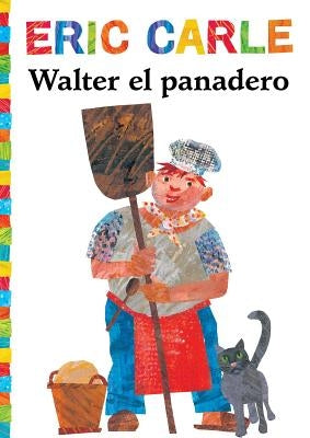 Walter el Panadero = Walter the Baker by Carle, Eric