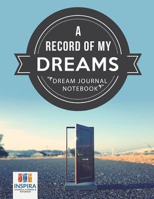 A Record of My Dreams Dream Journal Notebook by Inspira Journals, Planners &. Notebooks