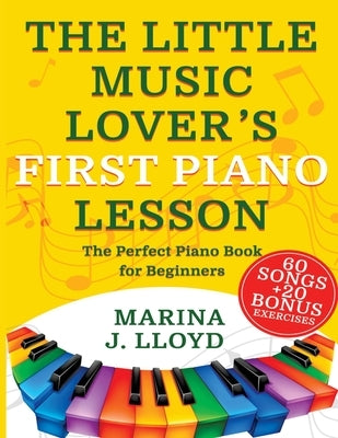 The Little Music Lover's First Piano Lesson: The Perfect Beginner Piano Book for Kids by Lloyd, Marina