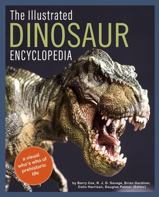 The Illustrated Dinosaur Encyclopedia: A Visual Who's Who of Prehistoric Life by Cox, Barry