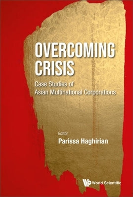 Overcoming Crisis: Case Studies of Asian Multinational Corporations by Parissa Haghirian