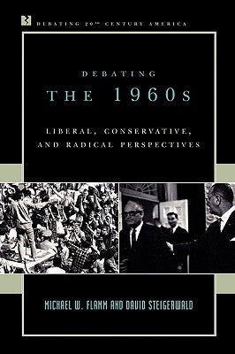 Debating the 1960s: Liberal, Conservative, and Radical Perspectives by Flamm, Michael W.