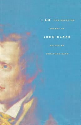 I Am: The Selected Poetry of John Clare by Clare, John