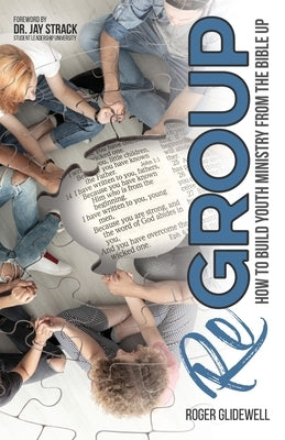 ReGROUP: How to Build Youth Ministry from the Bible UP by Glidewell, Roger