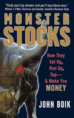 Monster Stocks: How They Set Up, Run Up, Top and Make You Money by Boik, John