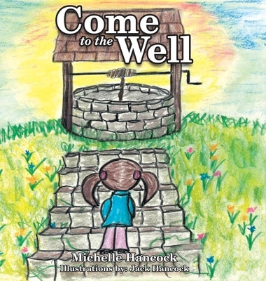 Come to the Well by Hancock, Michelle