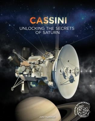 Cassini: Unlocking the Secrets of Saturn by Hamilton, John