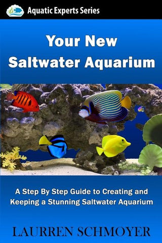 Your New Saltwater Aquarium: A Step By Step Guide To Creating and Keeping A Stunning Saltwater Aquarium by Schmoyer, Laurren J.