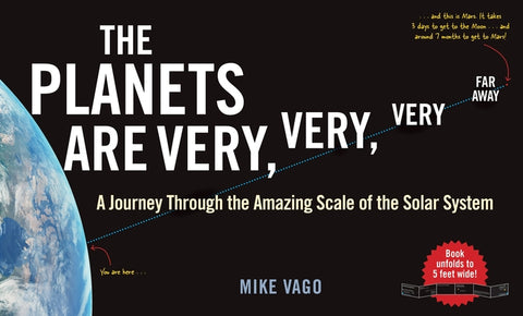 The Planets Are Very, Very, Very Far Away: A Journey Through the Amazing Scale of the Solar System by Vago, Mike
