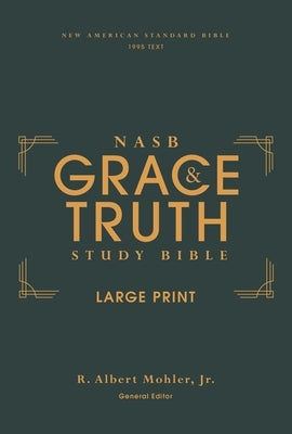 Nasb, the Grace and Truth Study Bible, Large Print, Hardcover, Green, Red Letter, 1995 Text, Comfort Print by Mohler Jr, R. Albert