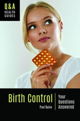 Birth Control: Your Questions Answered by Quinn, Paul