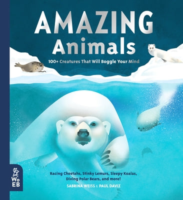 Amazing Animals: 100+ Creatures That Will Boggle Your Mind by Weiss, Sabrina