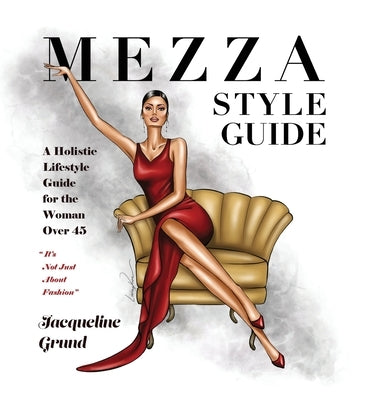 Mezza Style Guide: A Holistic Lifestyle Guide for the Woman over Forty-Five by Grund, Jacqueline