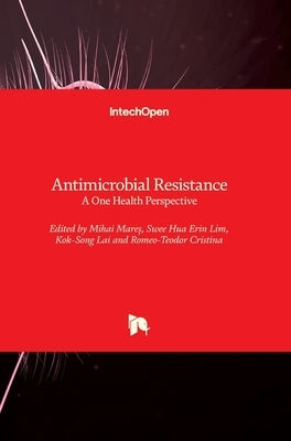 Antimicrobial Resistance: A One Health Perspective by Mares, Mihai