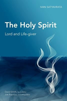 The Holy Spirit: Lord and Life-giver by Satyavrata, Ivan