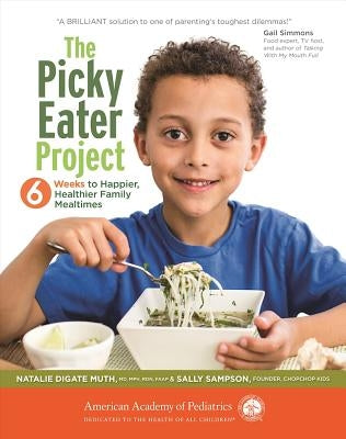 The Picky Eater Project: 6 Weeks to Happier, Healthier Family Mealtimes by Muth, Natalie Digate