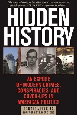 Hidden History: An Exposé of Modern Crimes, Conspiracies, and Cover-Ups in American Politics by Jeffries, Donald