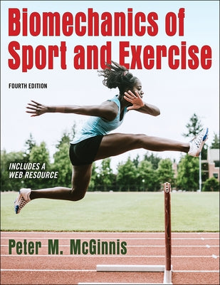 Biomechanics of Sport and Exercise by McGinnis, Peter M.