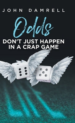 Odds Don't Just Happen in a Crap Game by Damrell, John