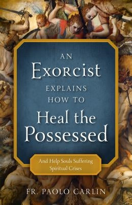 Exorcist Explains How to Heal Possessed by Carlin, Paolo