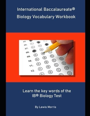 International Baccalaureate Biology Vocabulary Workbook: Learn the key words of the IB Biology Test by Morris, Lewis