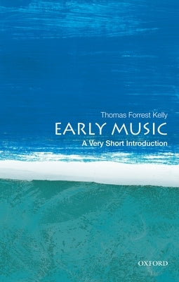 Early Music: A Very Short Introduction by Kelly, Thomas Forrest