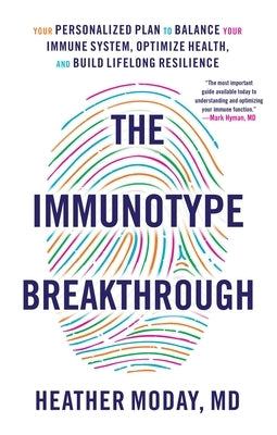 The Immunotype Breakthrough: Your Personalized Plan to Balance Your Immune System, Optimize Health, and Build Lifelong Resilience by Moday, Heather