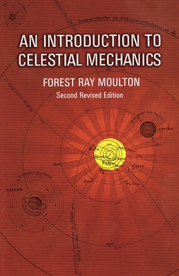 An Introduction to Celestial Mechanics by Moulton, Forest Ray