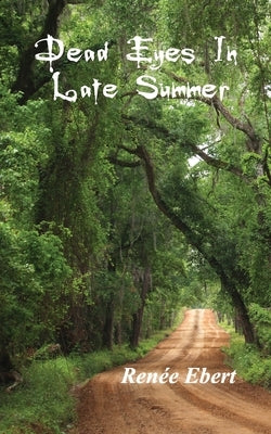 Dead Eyes in Late Summer by Ebert, Ren&#233;e