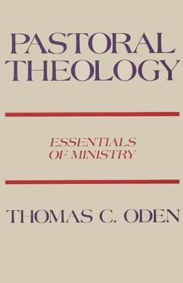 Pastoral Theology: Essentials of Ministry by Oden, Thomas C.