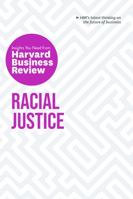 Racial Justice: The Insights You Need from Harvard Business Review by Review, Harvard Business