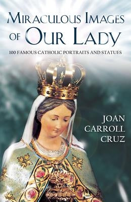 Miraculous Image of Our Lady by Cruz, Joan Carroll