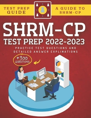 SHRM-CP Test Prep 2022-2023: +300 Practice Test Questions & Detailed Answer Explinations by Hafid, Abde
