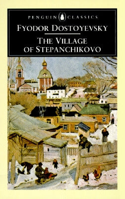 The Village of Stepanchikovo: And Its Inhabitants: From the Notes of an Unknown by Dostoyevsky, Fyodor