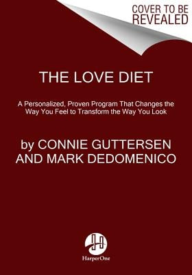 The Love Diet: A Personalized, Proven Program That Changes the Way You Feel to Transform the Way You Look by Guttersen, Connie