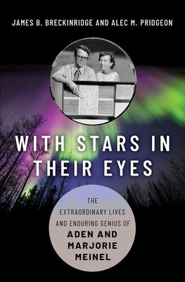With Stars in Their Eyes: The Extraordinary Lives and Enduring Genius of Aden and Marjorie Meinel by Breckinridge, James B.