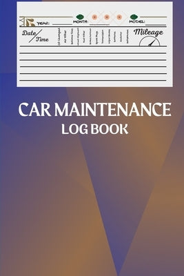 Car Maintenance Log Book: Amazing Vehicle Maintenance Log Book, Car Repair Journal Automotive. Service Record Book / Oil Change Logbook / Auto E by Fabian, David