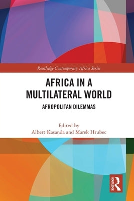 Africa in a Multilateral World: Afropolitan Dilemmas by Kasanda, Albert