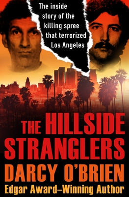 The Hillside Stranglers: The Inside Story of the Killing Spree That Terrorized Los Angeles by O'Brien, Darcy