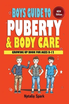 Boys Guide To Puberty and Bodycare: Growing Up Book For Ages 8-12 by Spark, Natalia