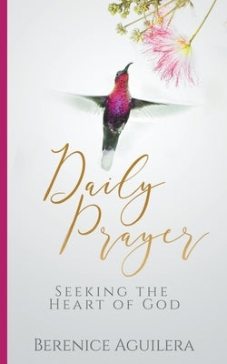 Daily Prayer Seeking the Heart of God by Aguilera, Berenice