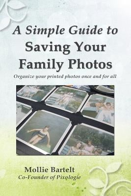 A Simple Guide to Saving Your Family Photos by Bartelt, Mollie M.