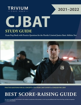 CJBAT Study Guide: Exam Prep Book with Practice Questions for the Florida Criminal Justice Basic Abilities Test by Trivium
