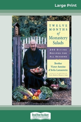 Twelve Months of Monastery Salads: 200 Divine Recipes for All Seasons (16pt Large Print Edition) by D'Avila-Latourrette, Brother Victor-Anto