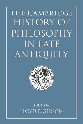 The Cambridge History of Philosophy in Late Antiquity by Gerson, Lloyd P.