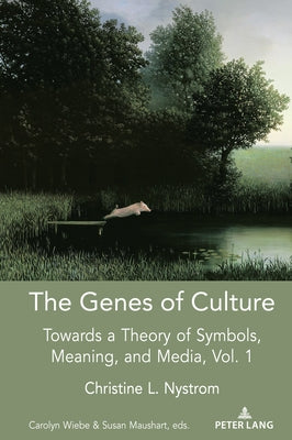 The Genes of Culture: Towards a Theory of Symbols, Meaning, and Media, Volume 1 by Strate, Lance