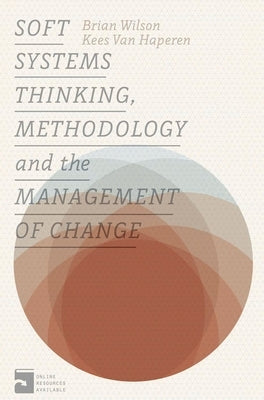 Soft Systems Thinking, Methodology and the Management of Change by Wilson, Brian