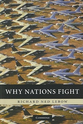 Why Nations Fight by LeBow, Richard Ned