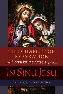 The Chaplet of Reparation and Other Prayers from In Sinu Jesu, with the Epiphany Conference of Mother Mectilde de Bar by A. Benedictine Monk